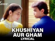 Lirik Lagu Khushiyaan Aur Gham dan Artinya