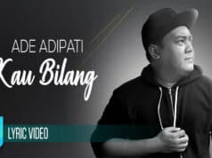 Lirik Lagu Kau Bilang – Ade Adipati Rilis Single Perdana Lirik Lagu Kau Bilang - Ade Adipati Rilis Single Perdana