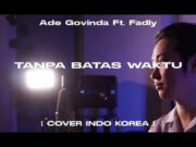 Lirik Lagu Tanpa Batas Waktu Versi Korea - Ade Govinda & Andi Fadly Arifuddin (OST Ikatan Cinta)