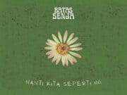 Lirik lagu Nanti Kita Seperti Ini - Batas Senja