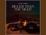 Lirik Lagu Bigger Than The Night - Shawn Hook