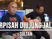 Lirik Lagu Berpisah di Ujung Jalan - Sultan Cover Indah Yastami