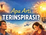 Apa Arti Terinspirasi? Makna dan Cara Menerapkannya dalam Hidup